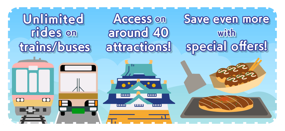 Allows you entry into approximately 40 sightseeing spots! Free one-day ride on buses and trains!Approximately 50 attractions and stores on special offers!Saves money and convenient if you are travelling around Osaka OSAKA AMAZING PASS!